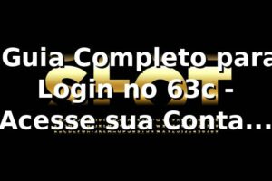 ⭐ Guia Completo para Login no 63c - Acesse sua Conta Fácil